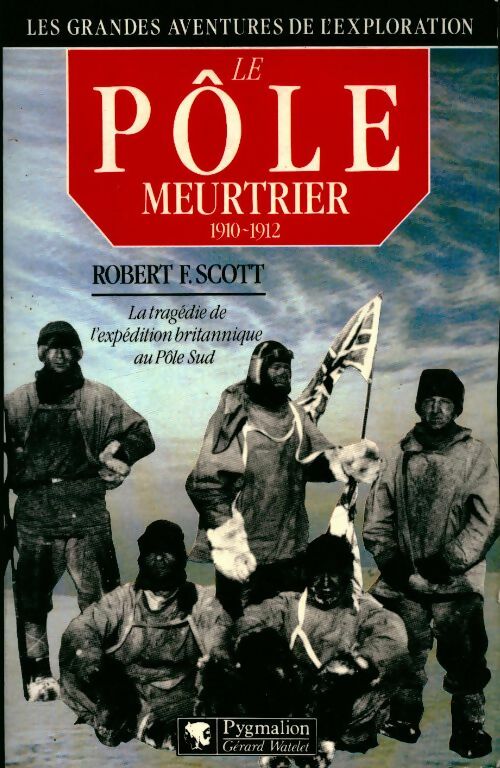 Livrenpoche : Le pole meurtrier : La tragedie de l'expedition britannique au pole sud - Scott Robert F. - Livre