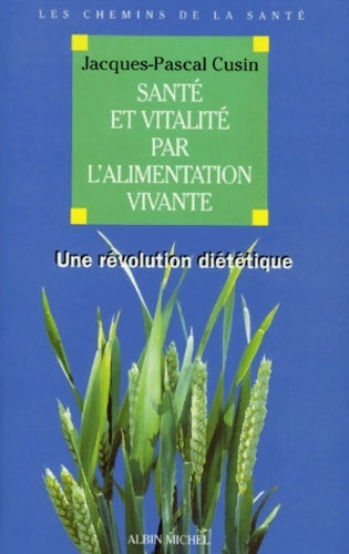 Livrenpoche : Santé et vitalité par l'alimentation vivante : Une révolution diététique - Jacques-Pascal Cusin - Livre