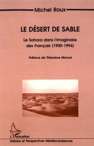 Livrenpoche : Le désert de sable : Le Sahara dans l'imaginaire des français (1900-1994) - Michel Roux - Livre