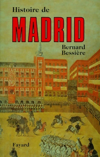 Livrenpoche : Histoire de Madrid - Bernard Bessière - Livre