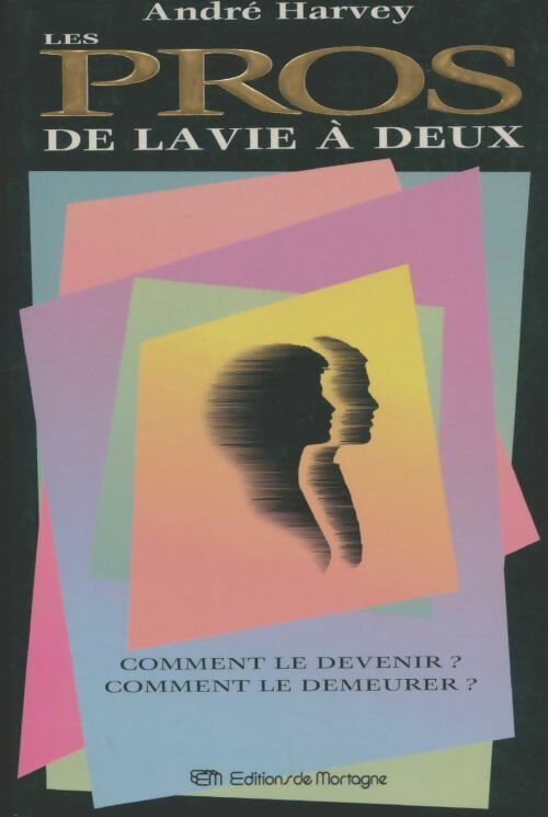 Livrenpoche : Les pros de la vie à deux : Comment le devenir ? comment le demeurer ? - André Harvey - Livre