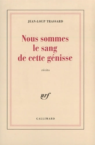 Nous sommes le sang de cette génisse - Jean-Loup Trassard - Livre