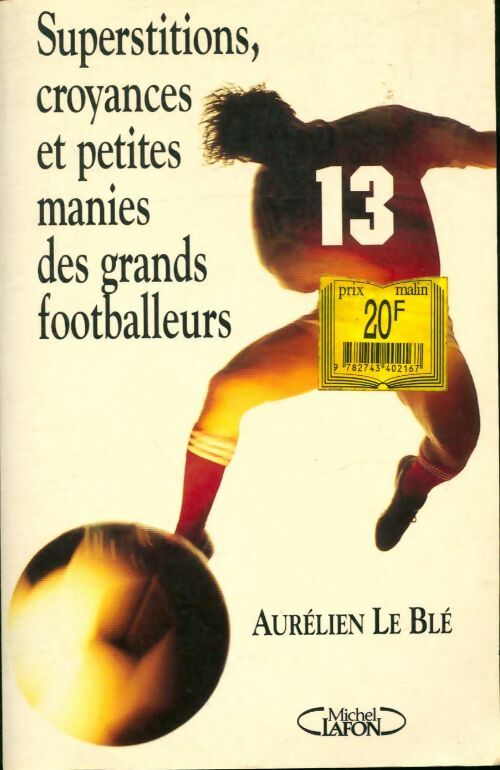 Livrenpoche : Superstitions croyances et petites manies des grands footballeurs - A. Le Ble - Livre
