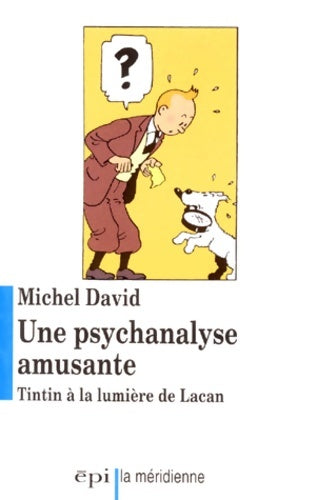 Une psychanalyse amusante : Tintin à la lumière de lacan - Michel David - Livre