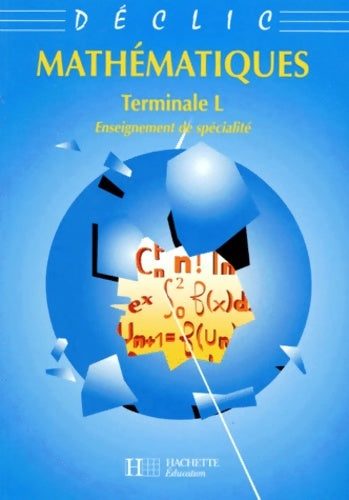 Livrenpoche : Déclic - maths - Terminale l - enseignement scientifique - livre de l'élève - edition 1995 : Enseignement de spécialité - Lydia Misset - Livre