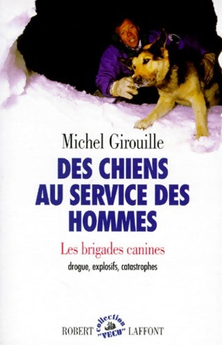Livrenpoche : Des chiens au service des hommes. Les brigades canines : Drogue explosifs catastrophes - Michel Girouille - Livre