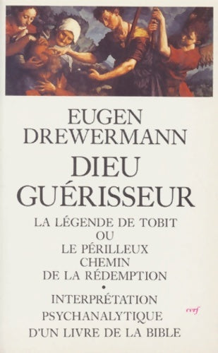 Livrenpoche : Dieu guérisseur : La légende de tobit ou le périlleux chemin de la rédemption interprétation psychanalytique d'un livre de la bible - Eugen Drewermann - Livre