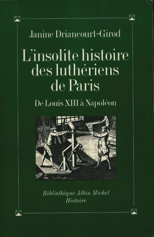 Livrenpoche : L'insolite histoire des luthériens de Paris : De Louis xiii à Napoléon - Driancourt Girod - Livre