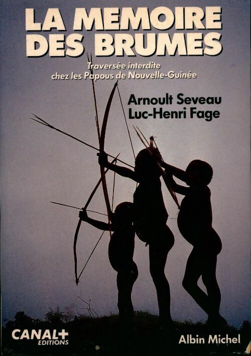 Livrenpoche : La mémoire des brumes traversée clandestine chez les papous de nouvelle-guinée - Arnoult Seveau - Livre
