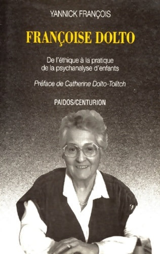 Livrenpoche : Françoise dolto : De l'ethique a la pratique de la psychanalyse d'enfants - François - Livre