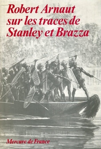 Livrenpoche : Robert arnaut sur les traces de stanley et brazza - Robert Arnaut - Livre
