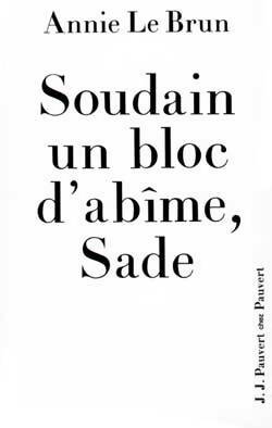 Livrenpoche : Soudain un bloc d'abîme sade - Annie Le Brun - Livre