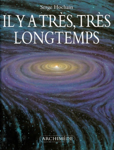 Livrenpoche : Il y a très très longtemps - Serge Hochain - Livre
