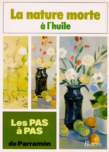 Livrenpoche : Les pas à pas de parramÂon Tome III : La nature morte à l'huile - José-Maria Parramon - Livre