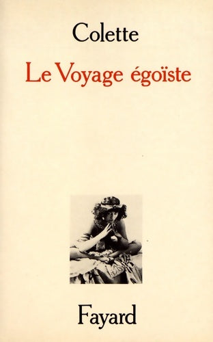 Livrenpoche : Le voyage égoïste - Sidonie-Gabrielle Colette - Livre