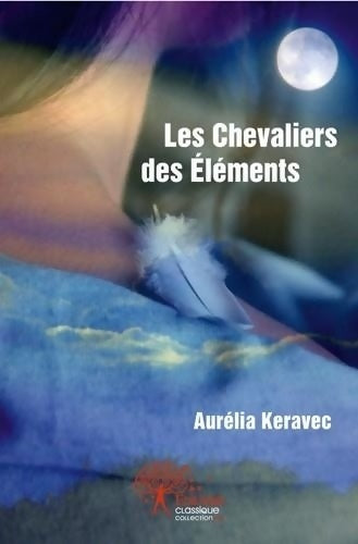 Livrenpoche : Les chevaliers des éléments - Aurélia Keravec - Livre