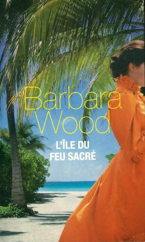 L'île du feu sacré - Barbara Wood - Livre