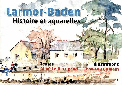 Livrenpoche : Larmor-Baden. Histoire et aquarelles - Aimé Le Berrigaud - Livre