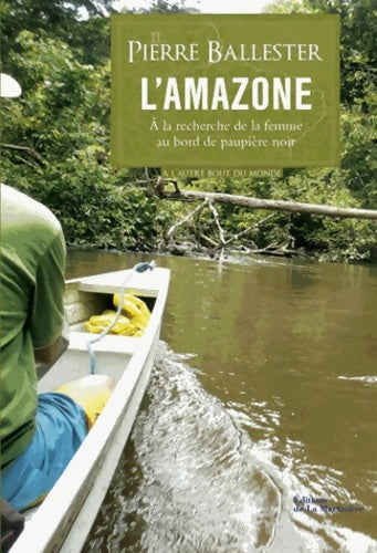 Livrenpoche : L'Amazone. A la recherche de la femme au bord de paupière noir - Pierre Ballester - Livre