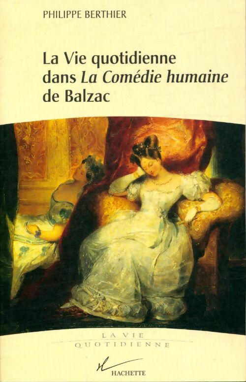 Livrenpoche : La vie quotidienne dans la comédie humaine de Balzac - Philippe Berthier - Livre