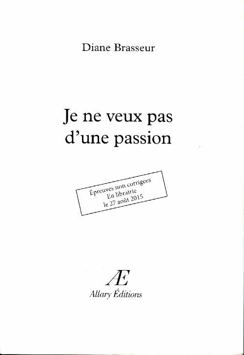 Je ne veux pas d'une passion - Diane Brasseur -  Allary GF - Livre