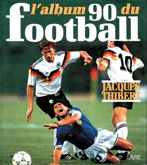 Livrenpoche : L'album du football 1990 - Jacques Thibert - Livre
