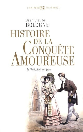 Livrenpoche : Histoire de la conquête amoureuse. De l'antiquité - Jean Claude Bologne - Livre