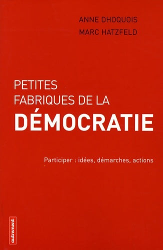 Livrenpoche : Petites fabriques de la démocratie - Anne Dhoquois - Livre
