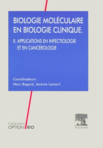 Livrenpoche : Biologie moléculaire en biologie clinique tome 2. Applications en infectiologie et cancérologie - Marc Bogard - Livre