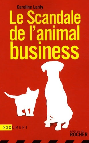 Livrenpoche : Le scandale de l'animal business - Caroline Lanty - Livre