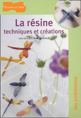 La résine techniques et créations - Odile Bailloeul - Livre