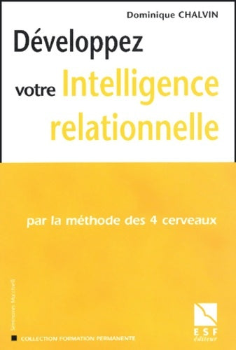Livrenpoche : Développerz votre intelligence relationnelle : Par la méthode des 4 cerveaux - Dominique Chalvin - Livre