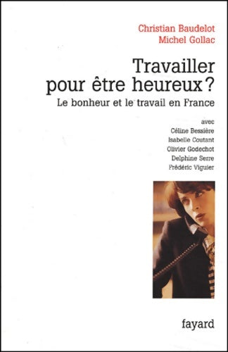 Livrenpoche : Travailler pour être heureux ? le bonheur et le travail en France - Christian Baudelot - Livre