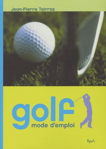 Livrenpoche : Golf mode d'emploi - Jean-Pierre Tairraz - Livre