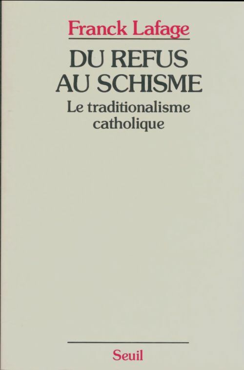 Livrenpoche : Du refus au schisme. Le traditionalisme catholique - Franck Lafage - Livre