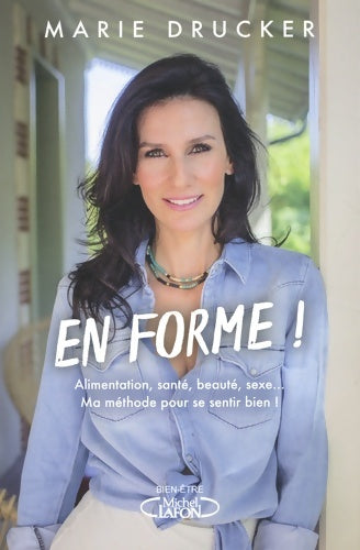 Livrenpoche : En forme ! - alimentation santé beauté sexe... Ma méthode pour se sentir bien ! - Marie Drucker - Livre