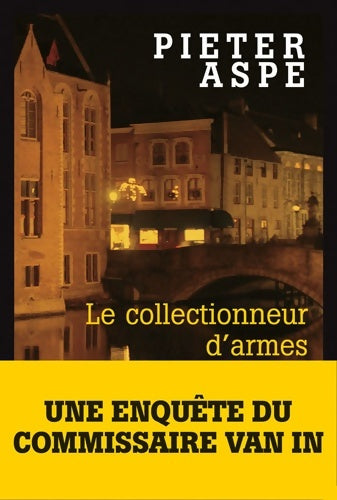 Livrenpoche : Le collectionneur d'armes : Une enquête du commissaire van in - Pieter Aspe - Livre