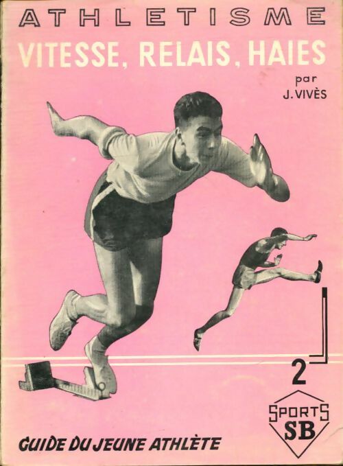 Livrenpoche : Athlétisme Tome II : Vitesse, relais, haies - Jean Vivès - Livre