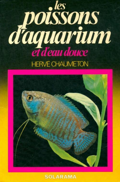 Livrenpoche : Les poissons d'aquarium et d'eau douce - Hervé Chaumeton - Livre