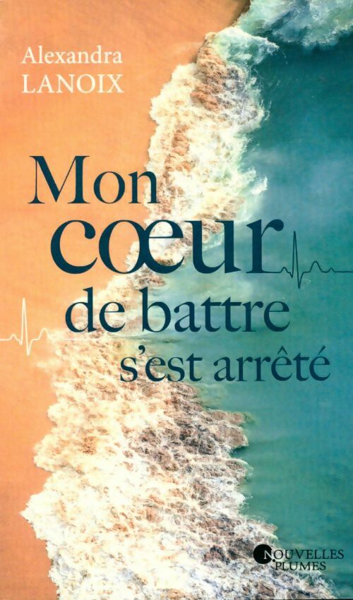 Livrenpoche : Mon coeur de battre s'est arrêté - Alexandra Lanoix - Livre