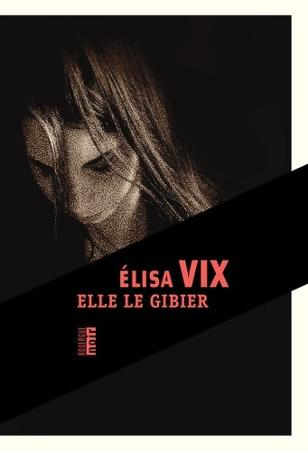 Livrenpoche : Elle le gibier - Elisa Vix - Livre