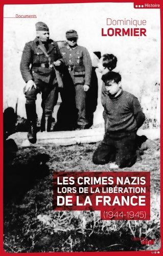 Livrenpoche : Les crimes nazis lors de la libération de la France - Dominique Lormier - Livre