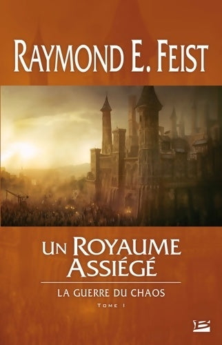 La guerre du chaos Tome I un royaume assiégé : La guerre du chaos - Raymond E. Feist - Livre