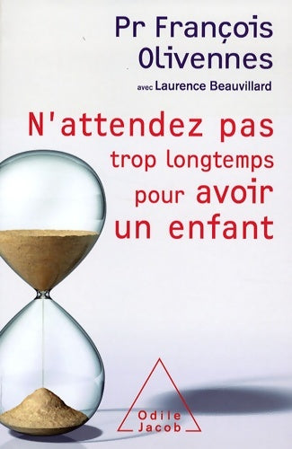 Livrenpoche : N'attendez pas trop longtemps pour avoir un enfant - François Olivennes - Livre