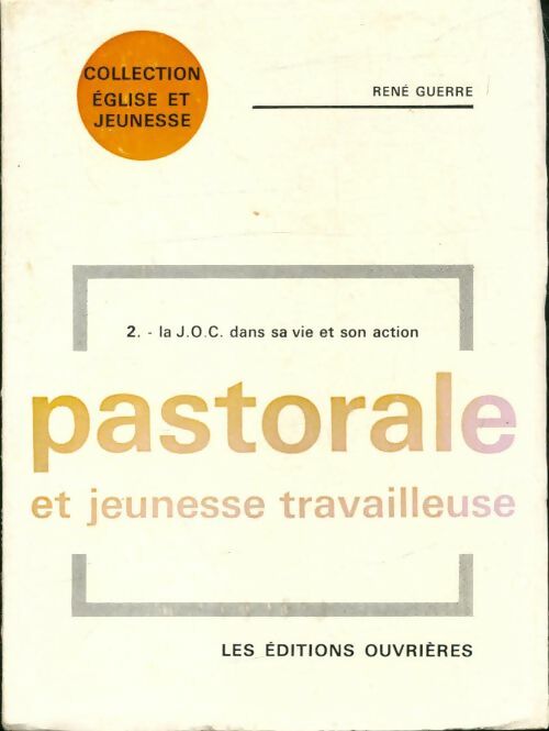 Livrenpoche : Pastorale et jeunesse travailleuse Tome II : La J.O.C. dans sa vie et son action - René Guerre - Livre