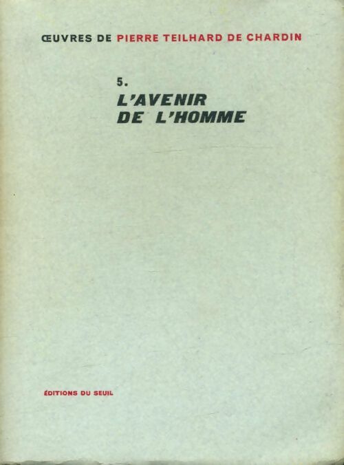 Livrenpoche : Oeuvres de Pierre Teilhard de Chardin Tome V : L'avenir de l'homme - Pierre Teilhard de Chardin - Livre