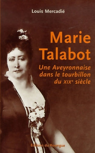 Livrenpoche : Marie talabot : Une aveyronnaise dans le tourbillon du XIXe siècle - Louis Mercadié - Livre