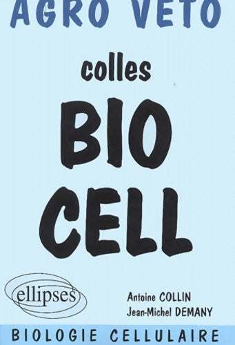Livrenpoche : Colles bio cell. Préparation aux oraux des concours agro véto biologie cellulaire - Antoine Collin - Livre