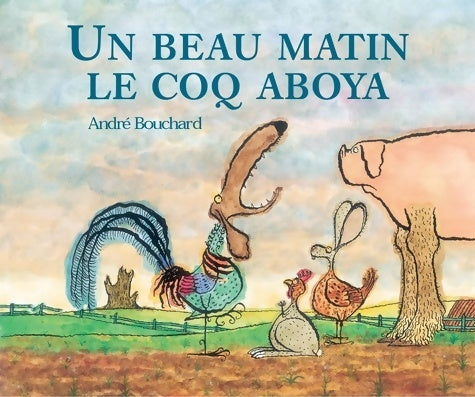 Livrenpoche : Un beau matin le coq aboya - André Bouchard - Livre