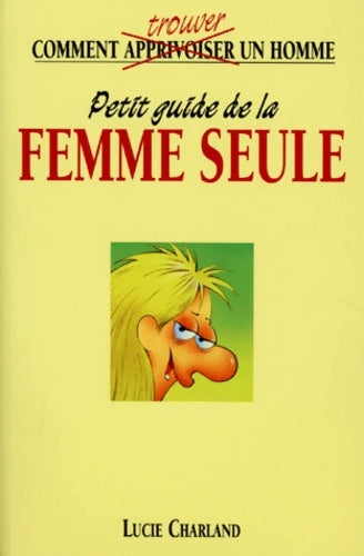 Livrenpoche : Petit guide de la femme seule - Lucie Charland - Livre